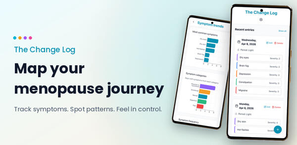 The Change Log hero image Picture of The Change Log app’s symptom-trends and home pages, each displayed Google Pixel 8 screens. Next to the phones is the following text: The Change Log, Map your menopause journey. Log symptoms, spot patterns, feel in control.
